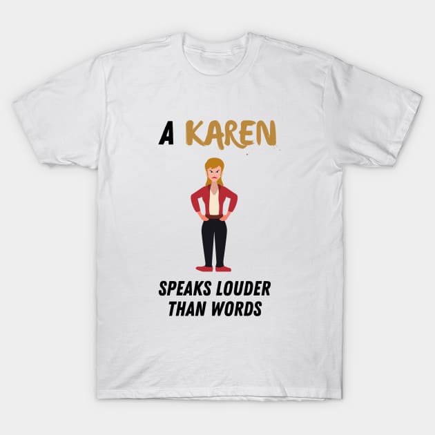 A Karen speaks louder than words T-Shirt by Shirt Vibin